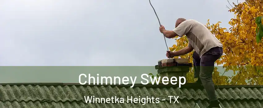 Chimney Sweep Winnetka Heights - TX