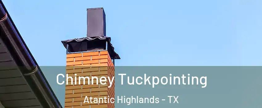 Chimney Tuckpointing Atantic Highlands - TX