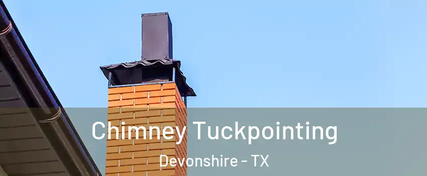 Chimney Tuckpointing Devonshire - TX