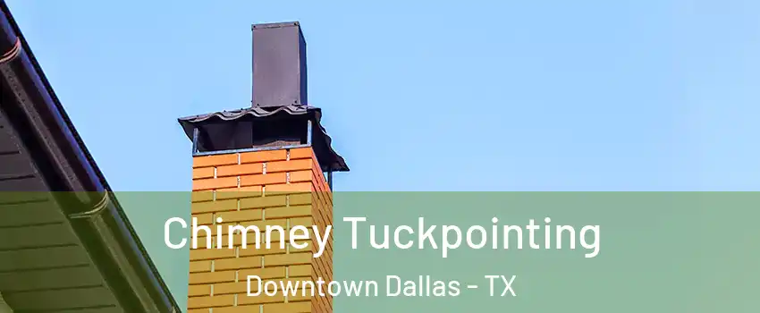 Chimney Tuckpointing Downtown Dallas - TX