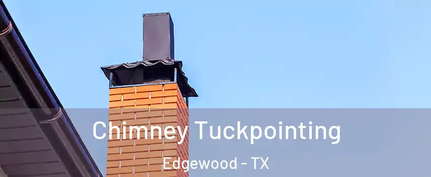 Chimney Tuckpointing Edgewood - TX