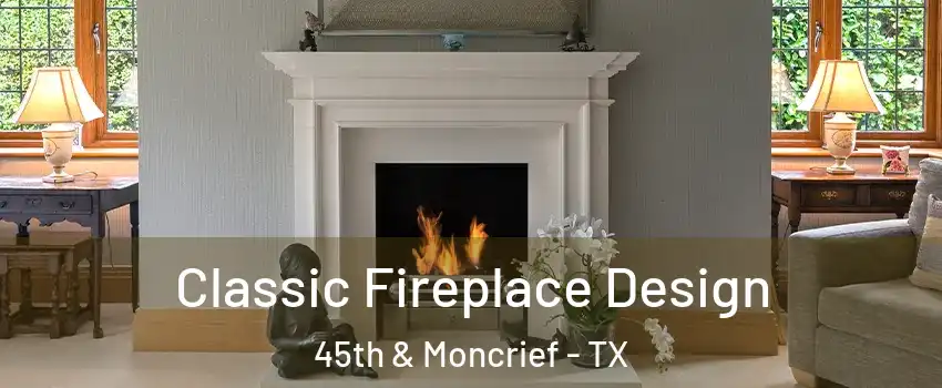 Classic Fireplace Design 45th & Moncrief - TX