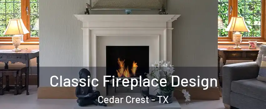 Classic Fireplace Design Cedar Crest - TX