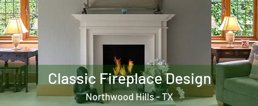 Classic Fireplace Design Northwood Hills - TX
