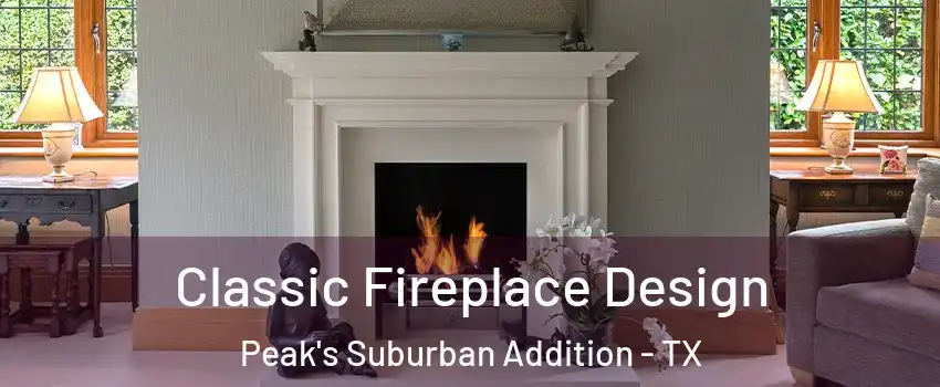 Classic Fireplace Design Peak's Suburban Addition - TX