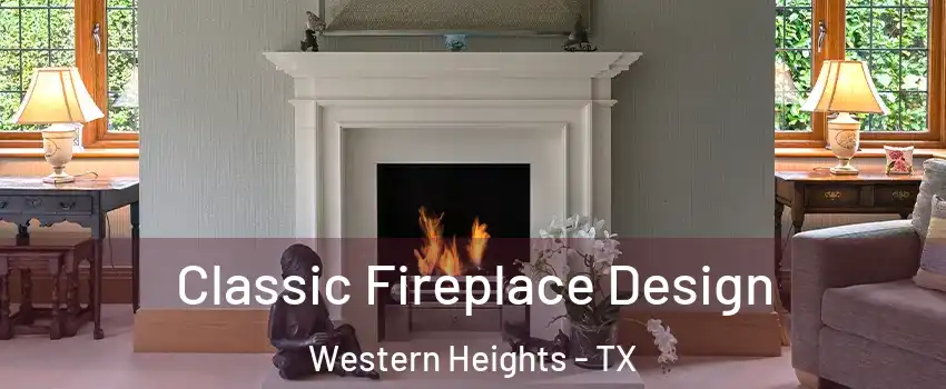Classic Fireplace Design Western Heights - TX