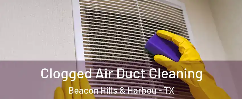 Clogged Air Duct Cleaning Beacon Hills & Harbou - TX