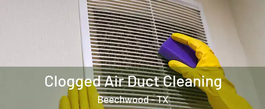 Clogged Air Duct Cleaning Beechwood - TX