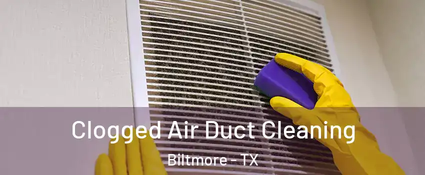 Clogged Air Duct Cleaning Biltmore - TX
