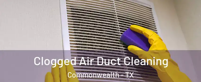 Clogged Air Duct Cleaning Commonwealth - TX