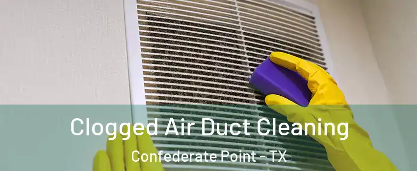 Clogged Air Duct Cleaning Confederate Point - TX