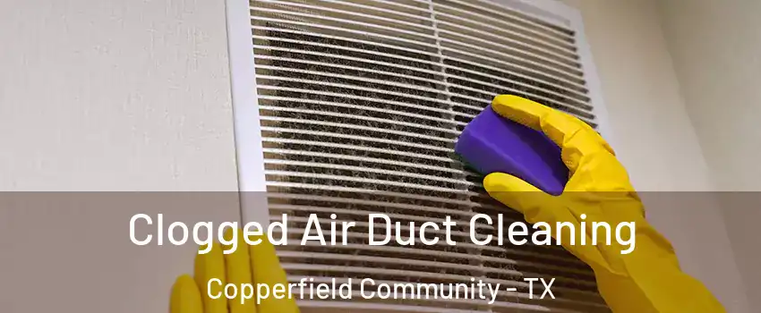 Clogged Air Duct Cleaning Copperfield Community - TX