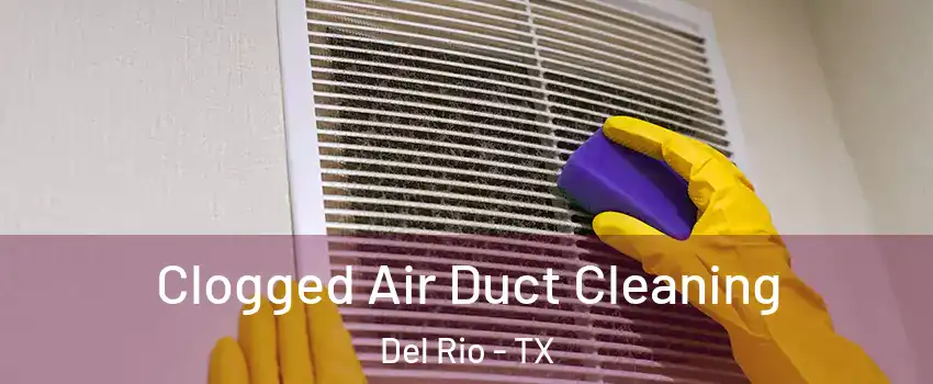 Clogged Air Duct Cleaning Del Rio - TX