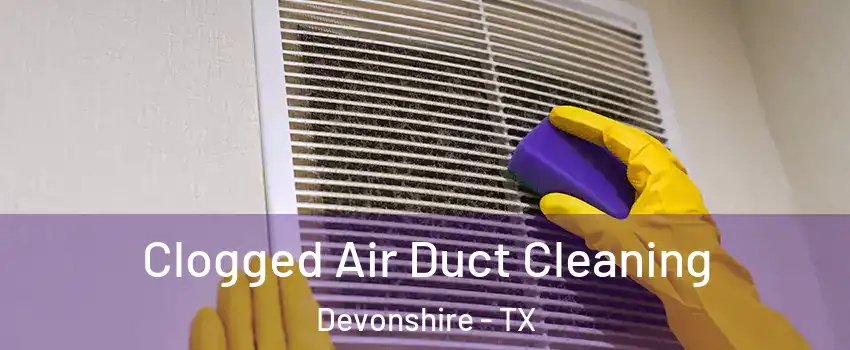 Clogged Air Duct Cleaning Devonshire - TX