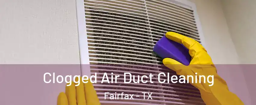 Clogged Air Duct Cleaning Fairfax - TX