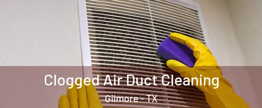 Clogged Air Duct Cleaning Gilmore - TX