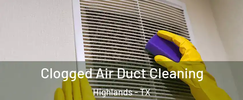 Clogged Air Duct Cleaning Highlands - TX