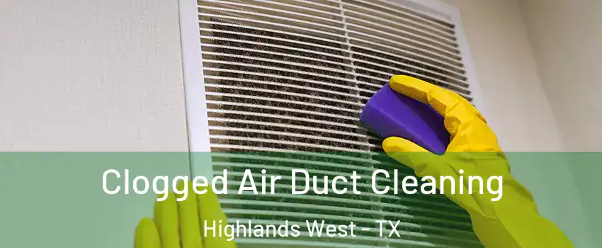 Clogged Air Duct Cleaning Highlands West - TX
