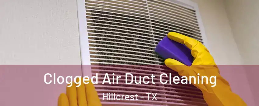 Clogged Air Duct Cleaning Hillcrest - TX