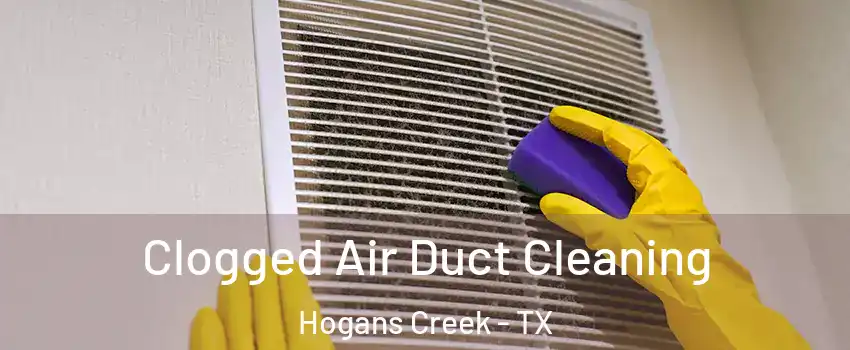 Clogged Air Duct Cleaning Hogans Creek - TX