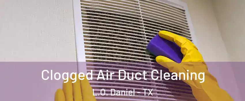 Clogged Air Duct Cleaning L.O. Daniel - TX