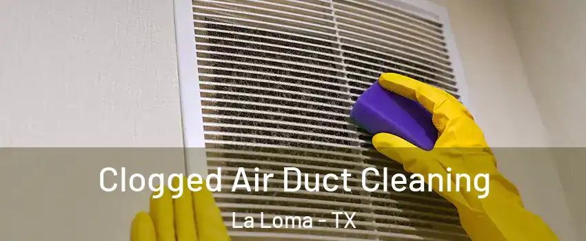 Clogged Air Duct Cleaning La Loma - TX