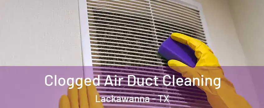 Clogged Air Duct Cleaning Lackawanna - TX