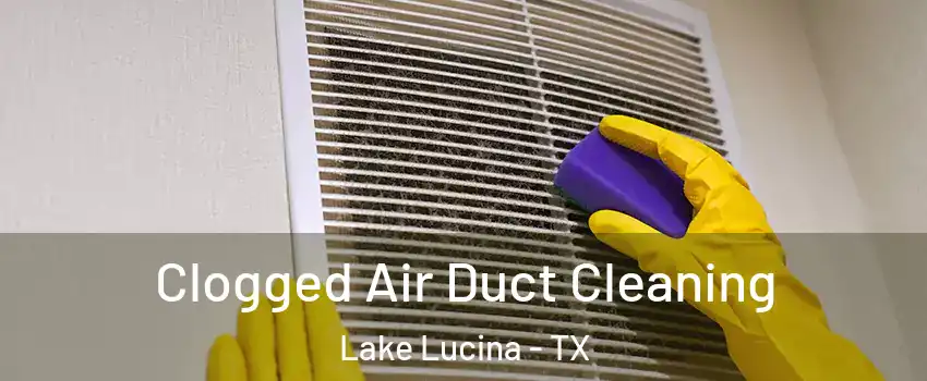 Clogged Air Duct Cleaning Lake Lucina - TX