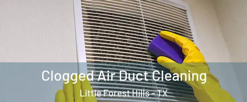 Clogged Air Duct Cleaning Little Forest Hills - TX