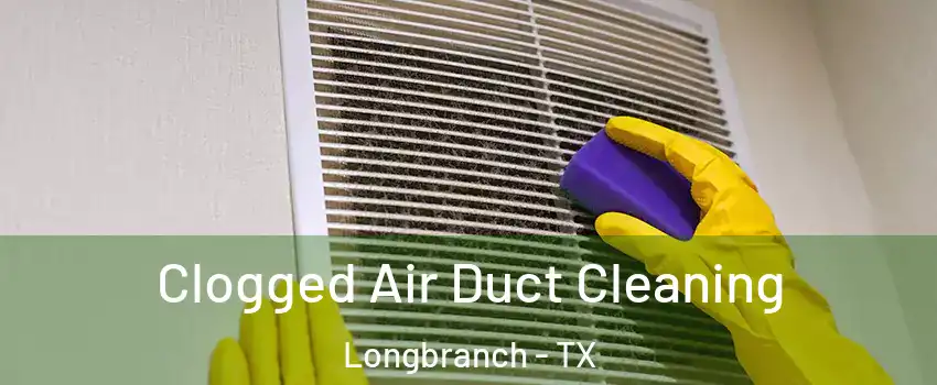 Clogged Air Duct Cleaning Longbranch - TX