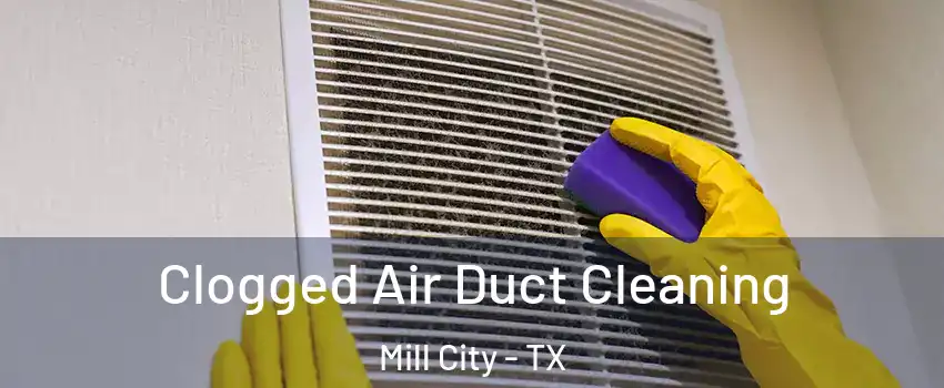 Clogged Air Duct Cleaning Mill City - TX