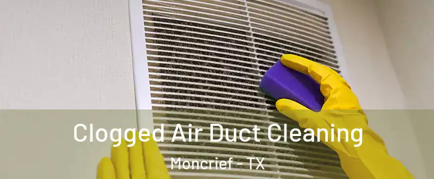 Clogged Air Duct Cleaning Moncrief - TX