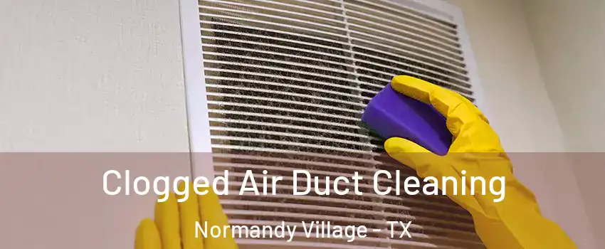 Clogged Air Duct Cleaning Normandy Village - TX