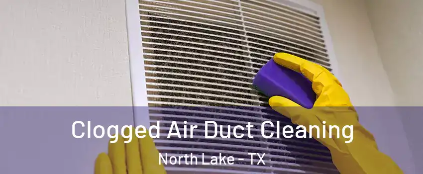 Clogged Air Duct Cleaning North Lake - TX
