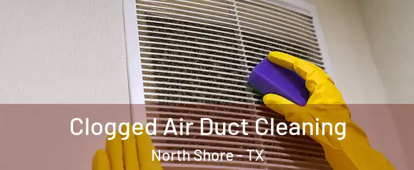 Clogged Air Duct Cleaning North Shore - TX