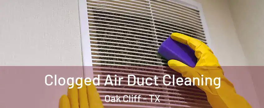 Clogged Air Duct Cleaning Oak Cliff - TX