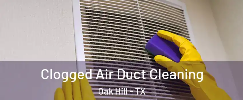 Clogged Air Duct Cleaning Oak Hill - TX