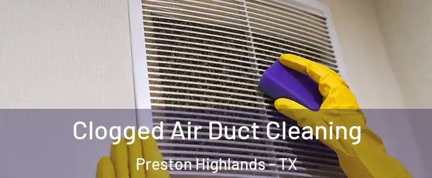 Clogged Air Duct Cleaning Preston Highlands - TX