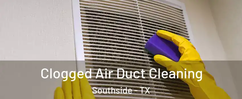 Clogged Air Duct Cleaning Southside - TX