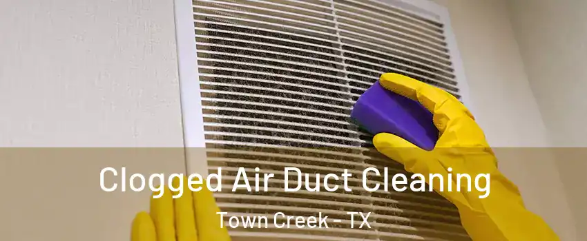 Clogged Air Duct Cleaning Town Creek - TX