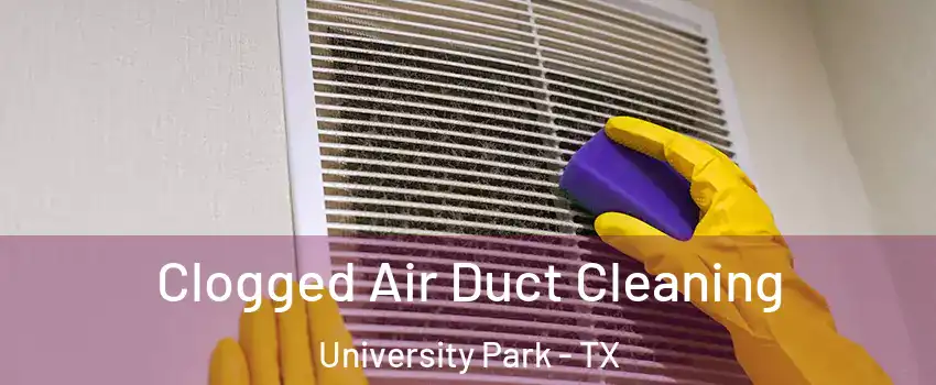 Clogged Air Duct Cleaning University Park - TX