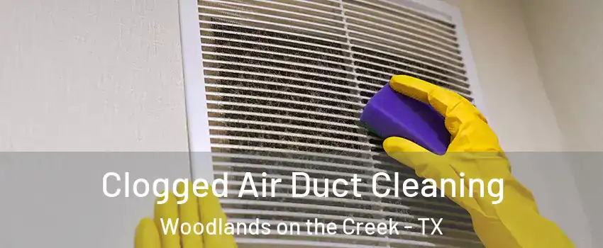Clogged Air Duct Cleaning Woodlands on the Creek - TX