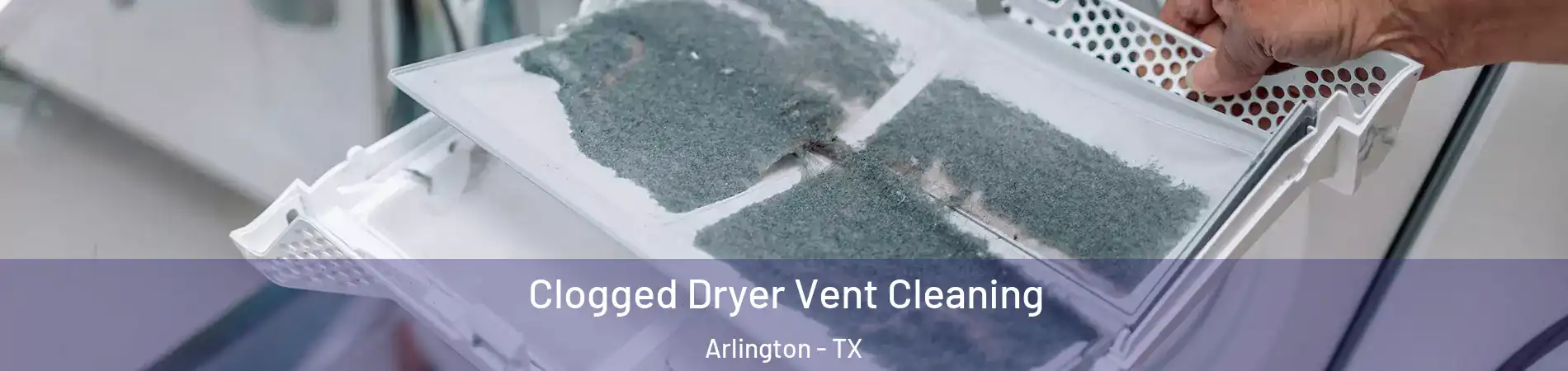 Clogged Dryer Vent Cleaning Arlington - TX