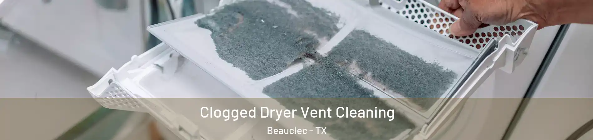 Clogged Dryer Vent Cleaning Beauclec - TX