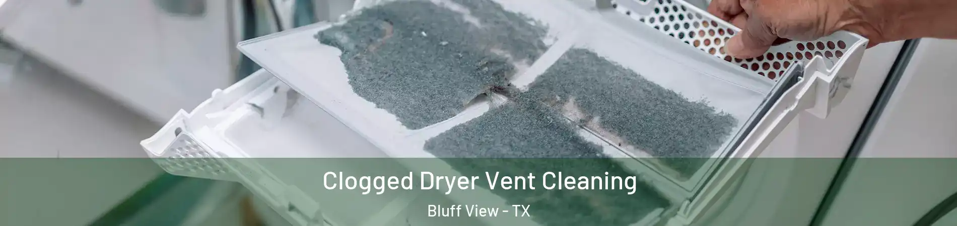 Clogged Dryer Vent Cleaning Bluff View - TX