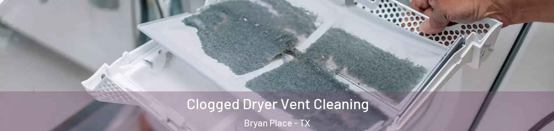Clogged Dryer Vent Cleaning Bryan Place - TX