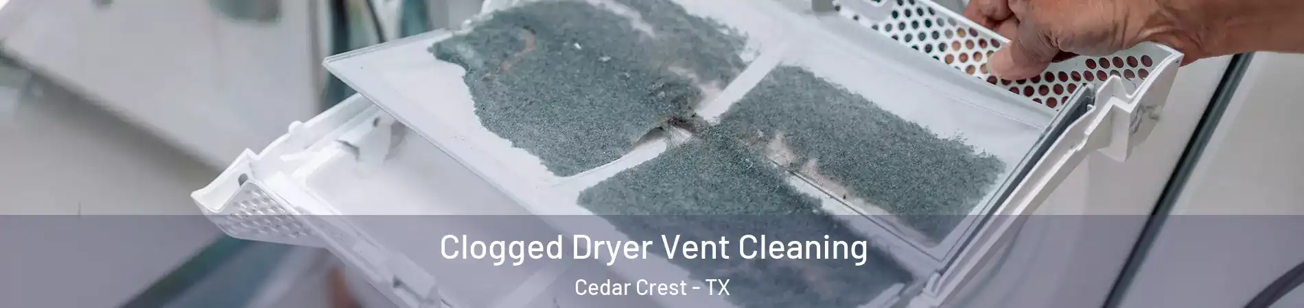 Clogged Dryer Vent Cleaning Cedar Crest - TX