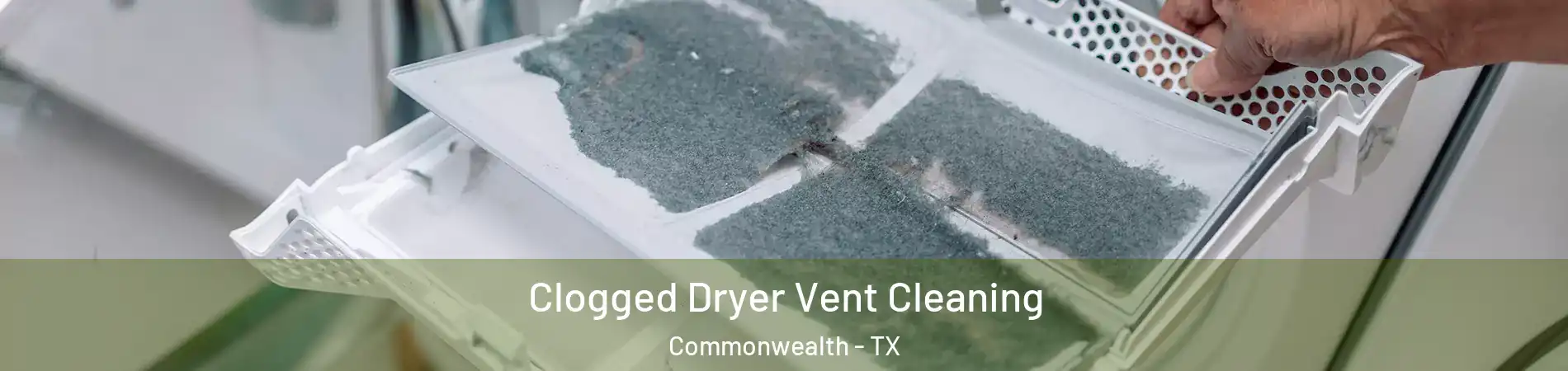 Clogged Dryer Vent Cleaning Commonwealth - TX