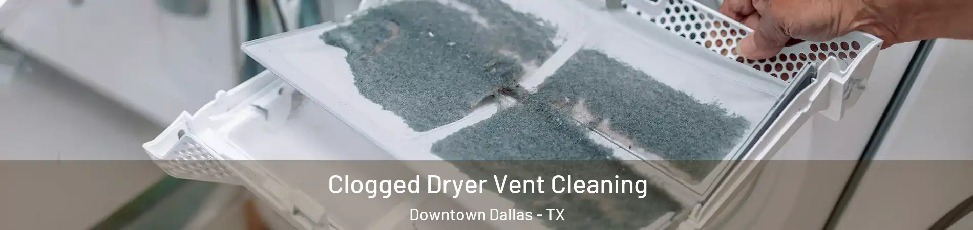 Clogged Dryer Vent Cleaning Downtown Dallas - TX