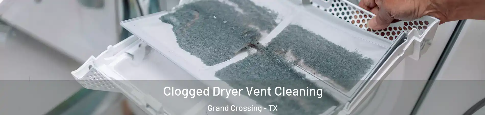 Clogged Dryer Vent Cleaning Grand Crossing - TX